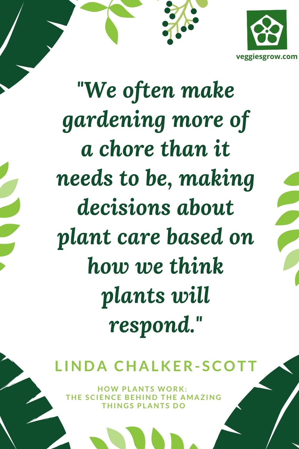 "We often make gardening more of a chore than it needs to be, making decisions about plant care based on how we think plants will respond." - Linda Chalker-Scott